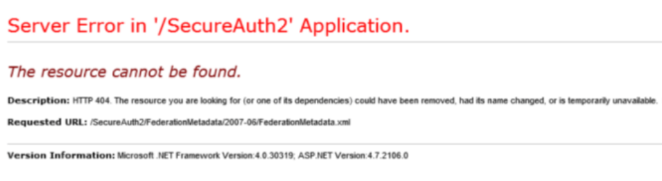 Server Error page reading The resource cannot be found, requested URL /SecureAuth2/FederationMetadata/2007-06/FederationMetadata.xml.