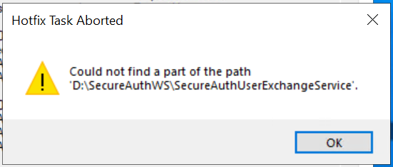 "Hotfix Task Aborted" dialog reading "Could not find a part of the path 'D:\SecureAuthWS\SecureAuthUserExchangeService'."