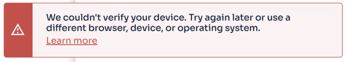 A red error banner reading: We couldn't verify your device. Try again later or use a different browser, device, or operating system, with a Learn more link.